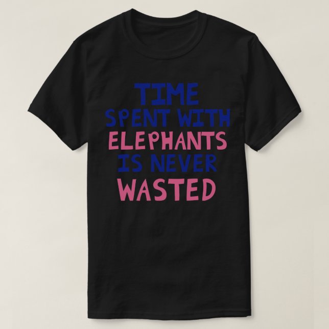 T-shirt Le Temps Passé Avec Les Éléphants N'Est Jamais Per (Design devant)
