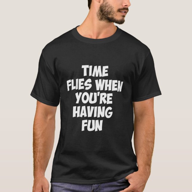 T-shirt Le temps vole quand tu t'amuses (Devant)