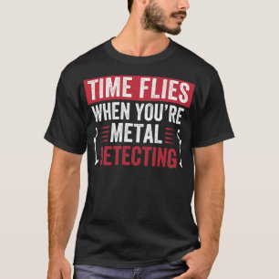 T-shirt Le temps vole quand vous le métal détecte le métal