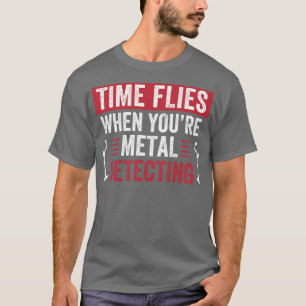 T-shirt Le temps vole quand vous le métal détecte le métal
