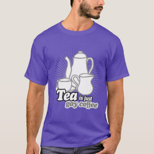 T-SHIRT LE THÉ EST JUSTE DU CAFÉ GAY