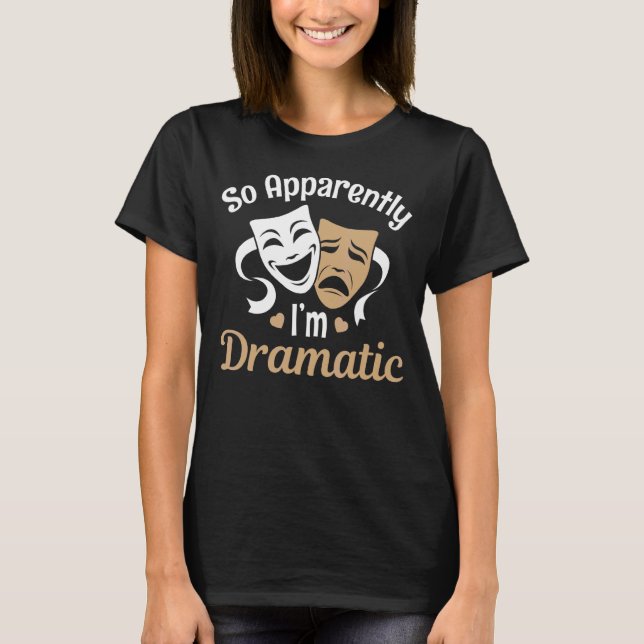 T-shirt Le Théâtre Donc Apparemment Je Suis Dramatique Mas (Devant)