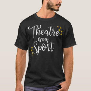T-shirt Le Théâtre Est Mon Sport - Drôle Théâtre Acteur Ac