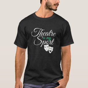 T-shirt Le Théâtre Est Mon Sport Tee Acteur De Théâtre Mus