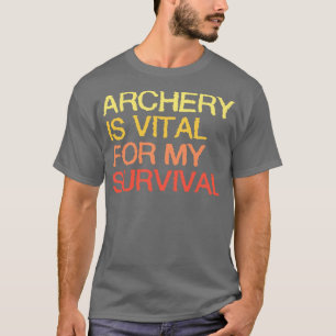T-shirt Le Tir À L'Arc Est Essentiel À Ma Survie
