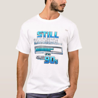 T-shirt Le « Toujours en chargement… depuis les années 90