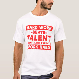 T-shirt Le travail acharné bat le talent quand le talent n