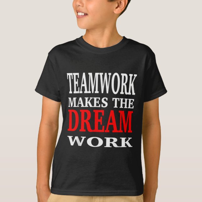 T-shirt Le travail d'équipe fait que le rêve devient réali (Devant)