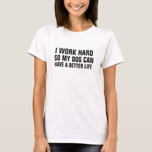 T-shirt Le travail d'I des femmes dur ainsi mon chien peut