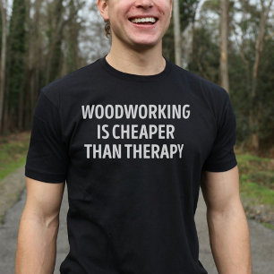 T-shirt Le Travail Du Bois Est Moins Cher Que La Thérapie 