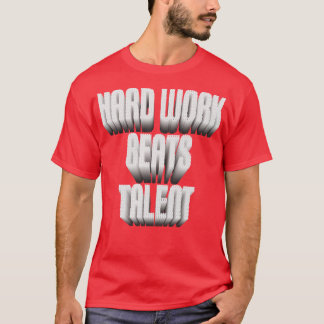 T-shirt Le travail dur bat le talent