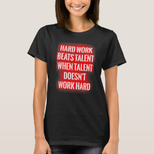 T-shirt Le travail dur bat le talent quand le talent ne ma