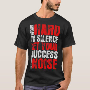 T-shirt Le travail dur dans le succès de silence soit