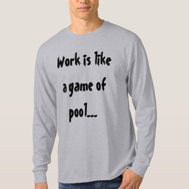 T-shirt Le Travail Est Comme Un Jeu De Pool Humour Drôle (Devant)