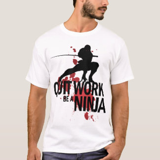 T-shirt Le travail stoppé, soit un Ninja !
