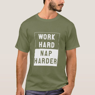 T-shirt Le travailler dur, font une sieste plus dur
