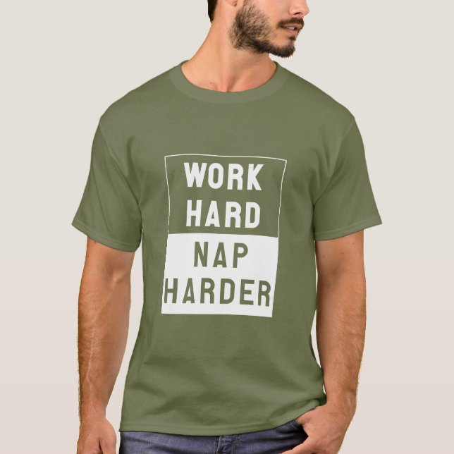 T-shirt Le travailler dur, font une sieste plus dur (Devant)