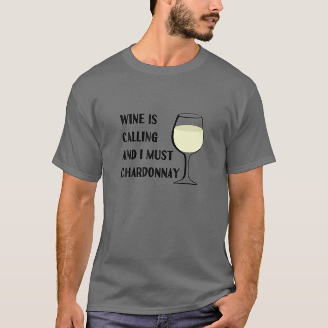 T-shirt Le Vin Appelle Je Dois Chardonnay Drôle Dégustatio (Devant)