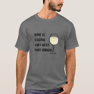 T-shirt Le Vin Appelle Je Dois Pinot Grigio Drôle Vacances