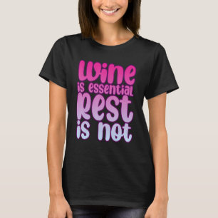 T-shirt Le Vin Est Essentiel Le Repos N'Est Pas