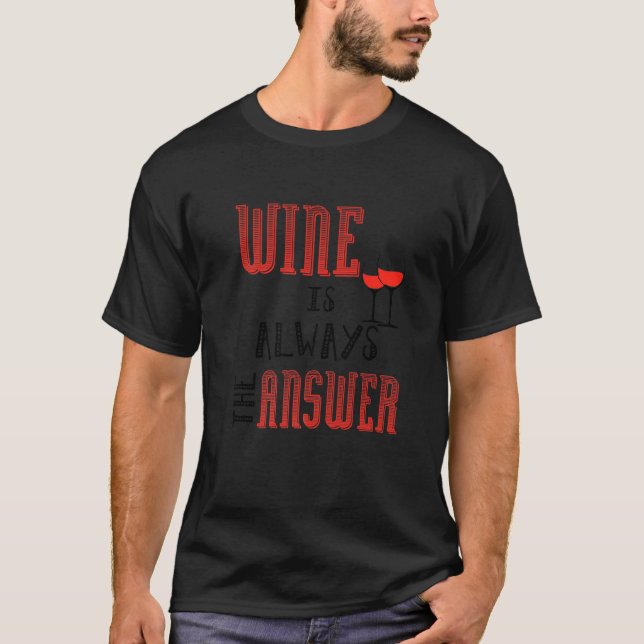 T-shirt Le Vin Est Toujours La Réponse (Devant)