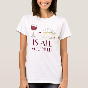T-shirt Le vin et le fromage sont tout ce dont vous avez b