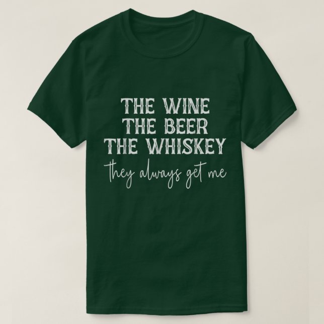 T-shirt Le Vin La Bière Le Whiskey Ils M'Obtiennent Toujou (Design devant)