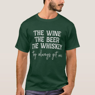 T-shirt Le Vin La Bière Le Whiskey Ils M'Obtiennent Toujou