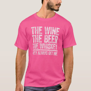T-shirt Le Vin La Bière Le Whiskey Ils M'Obtiennent Toujou