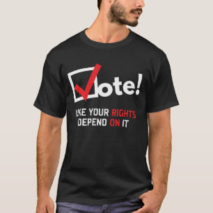 T-shirt Le vote comme vos droites dépendent de lui