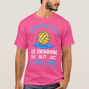 T-shirt Le water-polo est comme nager avec des balles de w