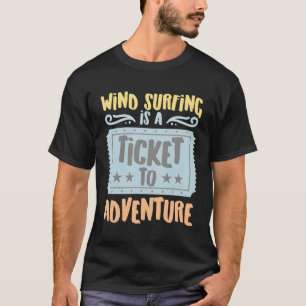 T-shirt Le Wind Surfing Est Un Billet À L'Aventure Hobbyis