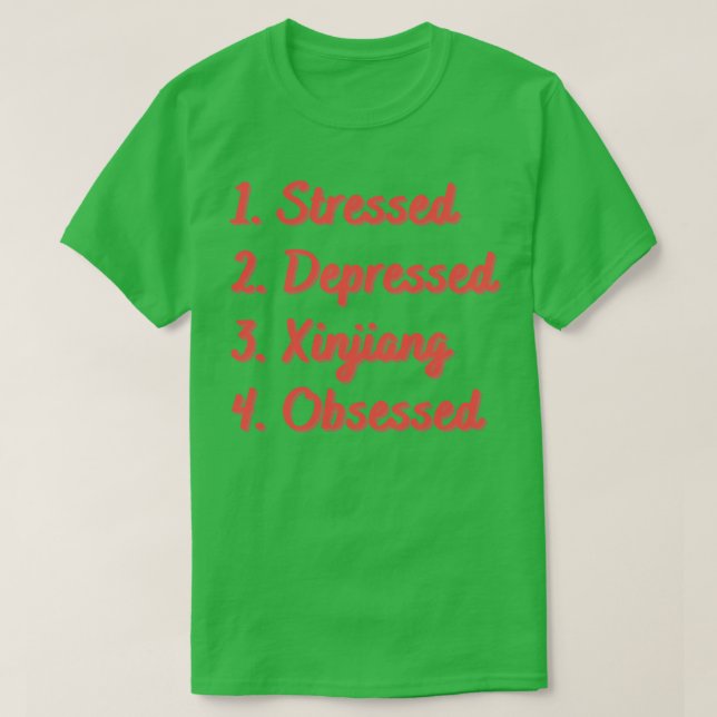 T-shirt Le Xinjiang, en dépression, obsédé (Design devant)