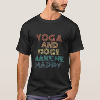 T-shirt Le Yoga Et Les Chiens Me Rendent Heureux Et Drôle