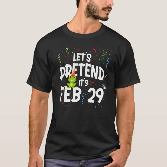 T-shirt Leap Day Faisons semblant d'être le 29 février (Devant)