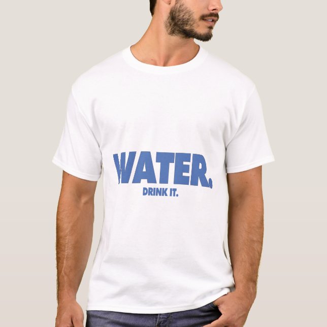 T-shirt L'eau - buvez-la. Chemise (Devant)