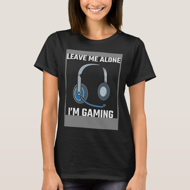 T-shirt Leave Me Alone I m Gaming Do Not Disturb I m Gamin (Devant)