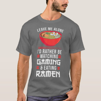 T-shirt Leave Me Watching Gaming & Eating Ramen Gamer 792