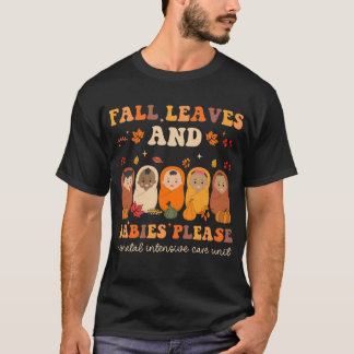 T-shirt Leaves & Babies Please Thanksgiving NICU Nurse