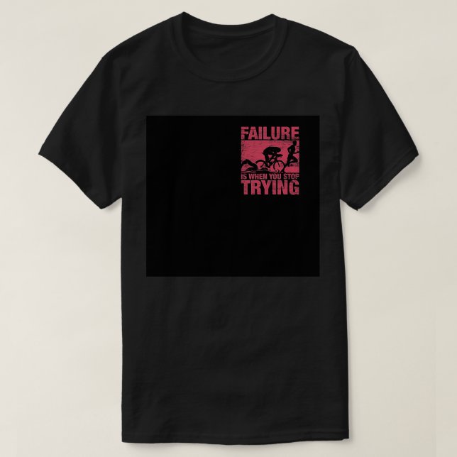 T-shirt L'Échec Est Quand Vous Arrêtez D'Essayer Triathlon (Design devant)