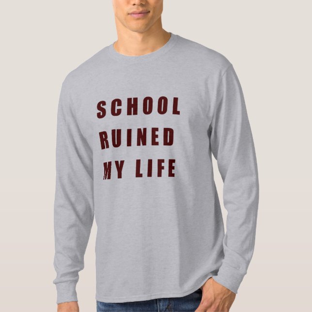 T-shirt L'école a ruiné ma vie (Devant)