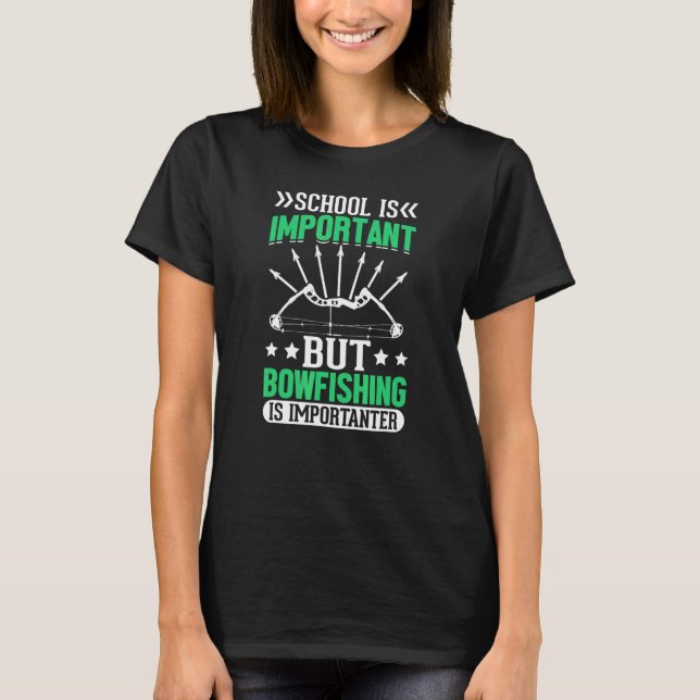 T-shirt L'École Bowfisher Est Importante, Mais BowFishing  (Devant)