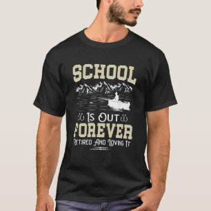 T-shirt L'école de retraite est terminée pour toujours Pêc