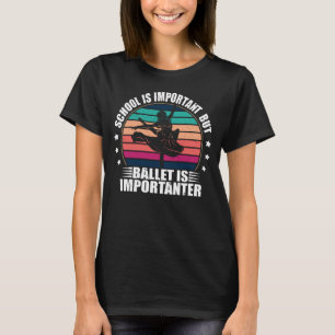 T-shirt L'école est importante, mais le ballet est importa