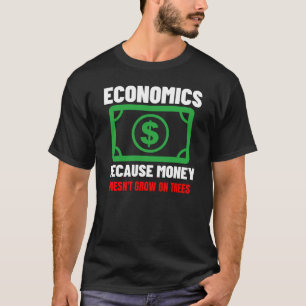 T-shirt L'économie parce que l'argent ne pousse pas sur le