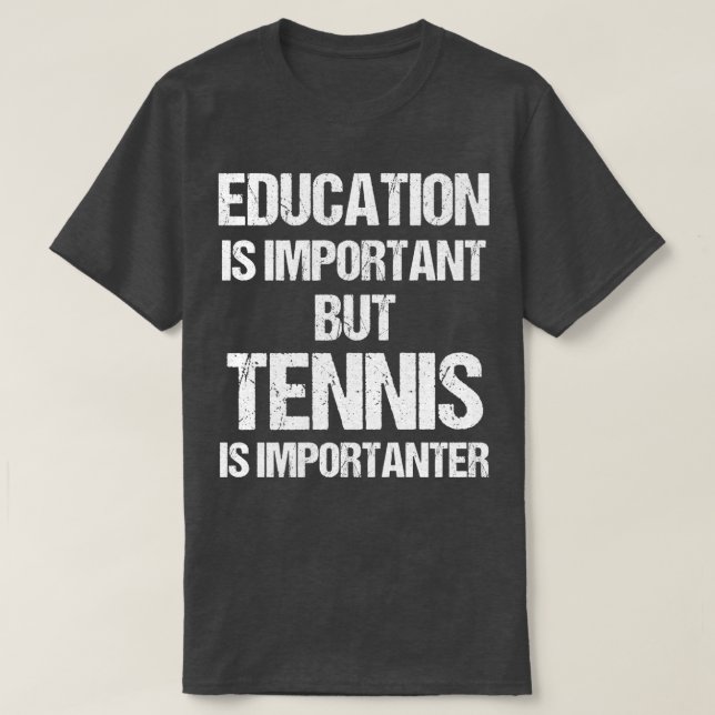T-shirt L'éducation amusante est importante, mais le tenni (Design devant)