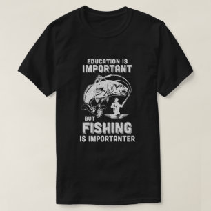 T-shirt L'éducation est importante La pêche est importante