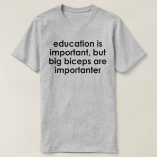 T-SHIRT L'ÉDUCATION EST IMPORTANTE, LES GRANDS BICEPS SONT