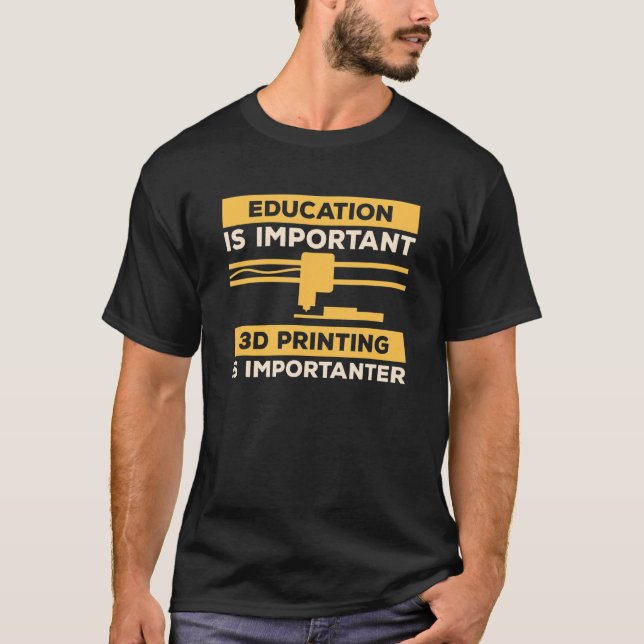 T-shirt L'éducation est importante L'impression 3D est imp (Devant)