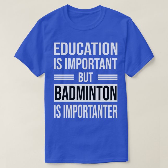 T-shirt L'Éducation Est Importante, Mais BADMINTON Est Imp (Design devant)